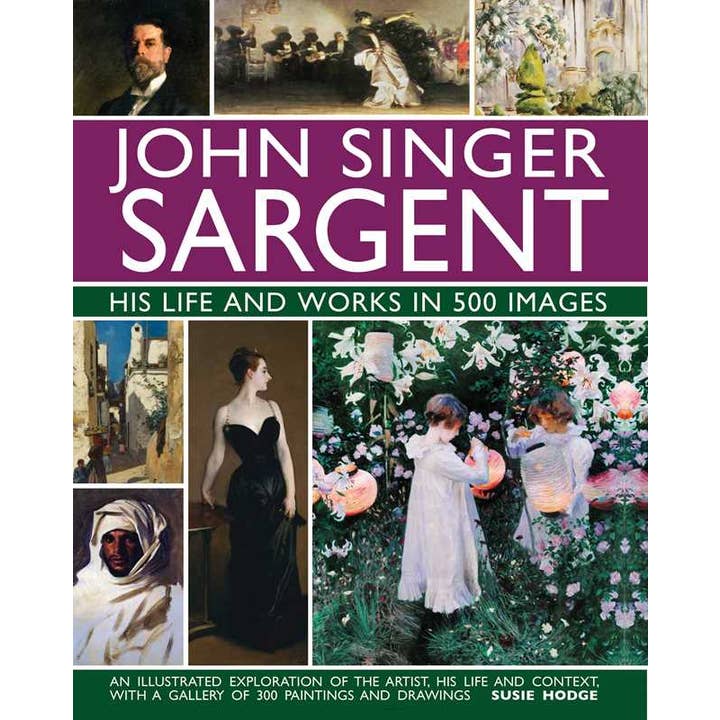 John Singer Sargent: His Life and Works in 500 Images by Susie Hodge for wholesale by Simon & Schuster