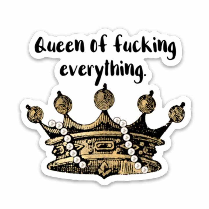 Queen of Fucking Everything Vinyl Sticker for wholesale by ChicalooKate