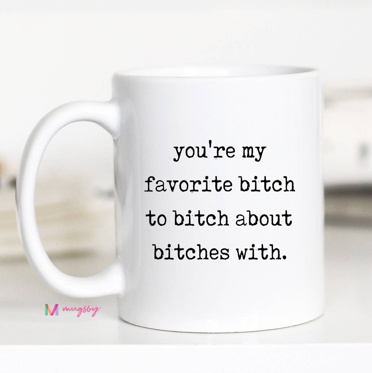 Mugsby - Wholesale Coffee Mug - Funny Friendship Mug Favorite Bitch Ceramic Coffee Mug0