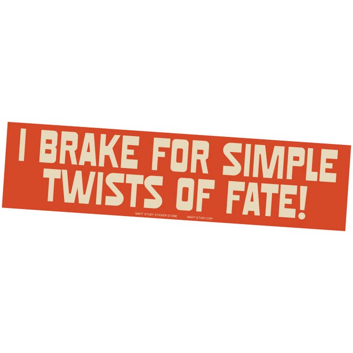 "I Brake For Simple Twists of Fate" Sticker for wholesale by Sight Study Art & Design
