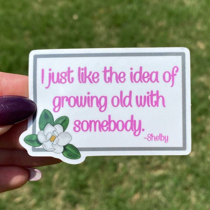 Steel Magnolias Quote Waterproof Sticker "...growing old..." for wholesale by Lucky Ladybug labs