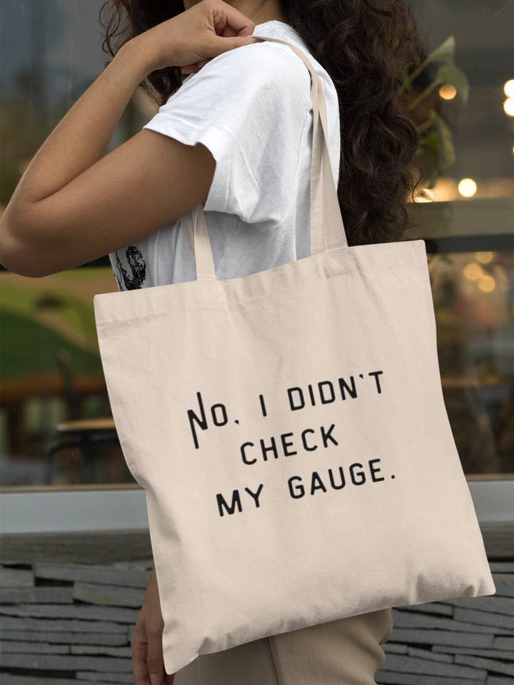 "No, I Didn't Check My Gauge" Tote for wholesale by NNK Press