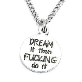 Dream it then FKING do it Necklace for wholesale by Chubby Chico Charms