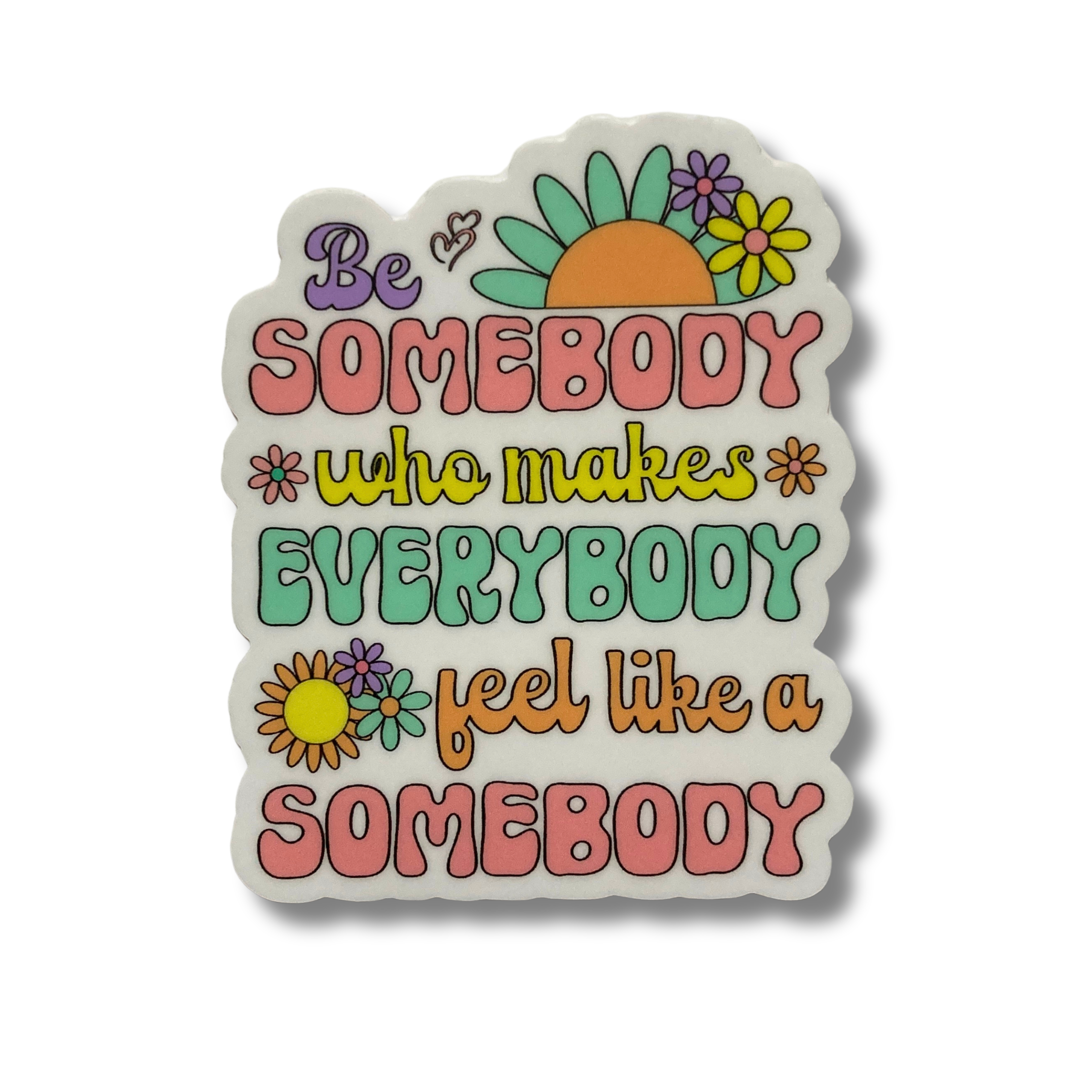 PartyHappier - Wholesale Phone & Laptop Stickers - Be Somebody Who Makes Everybody Feel Like A Somebody Sticker3