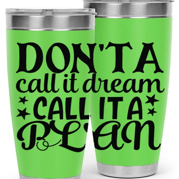 dont a call it dream call it a plan Style 124#- motivation- Tumbler for wholesale by Mugs R Us