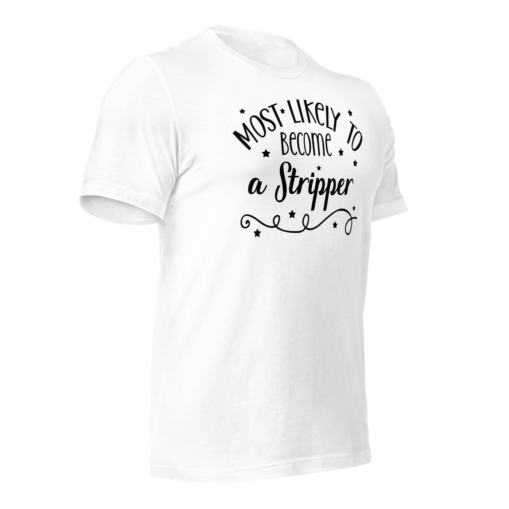 Black and Gifted LLC - Wholesale T-Shirt (Graphic) - Unisex - Most Likely to Become a Stripper Unisex t-shirt4