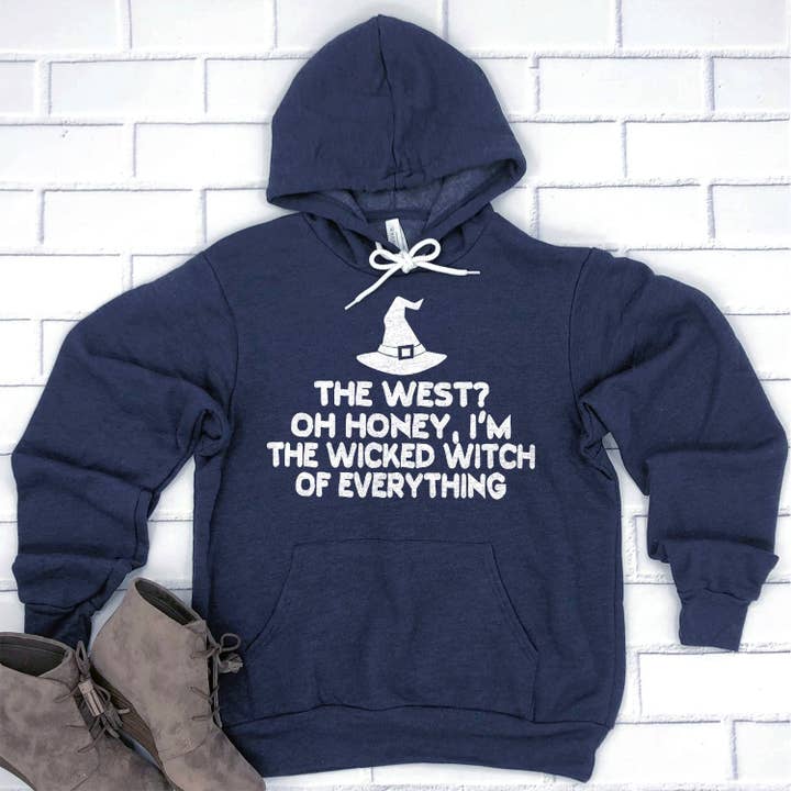 Berkley Rose Collection - Wholesale Hoodie - Women's - The West? oh Honey I'm the Wicked Witch of Everything - Hoodie Sweatshirt