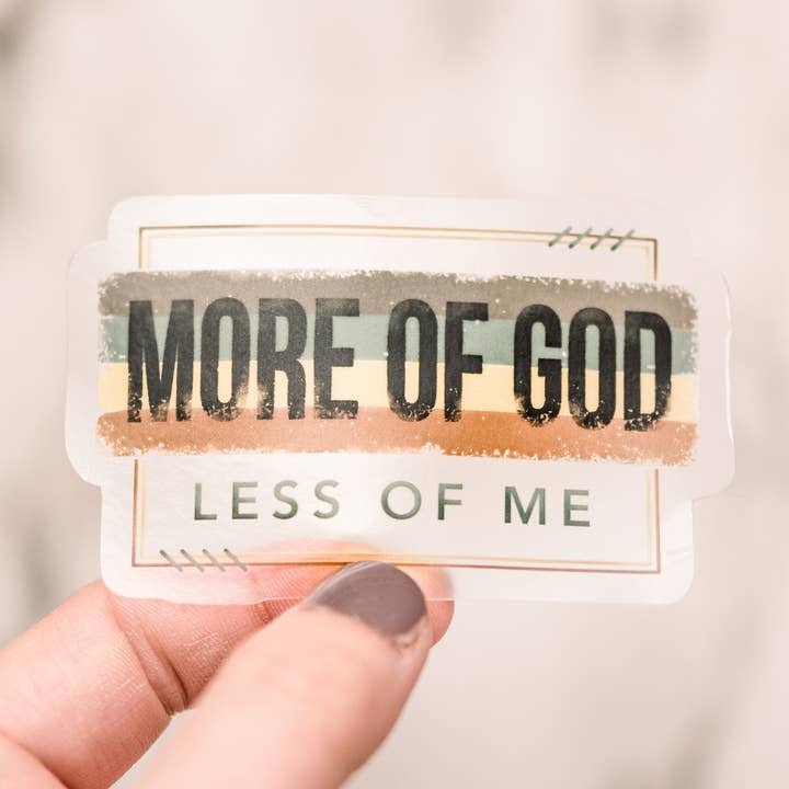 More Of God Less of Me Clear, Vinyl Sticker, 3x3 in. for wholesale by Savannah and James Co