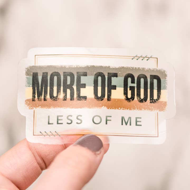 More Of God Less of Me Clear, Vinyl Sticker, 3x3 in. for wholesale by Savannah and James Co