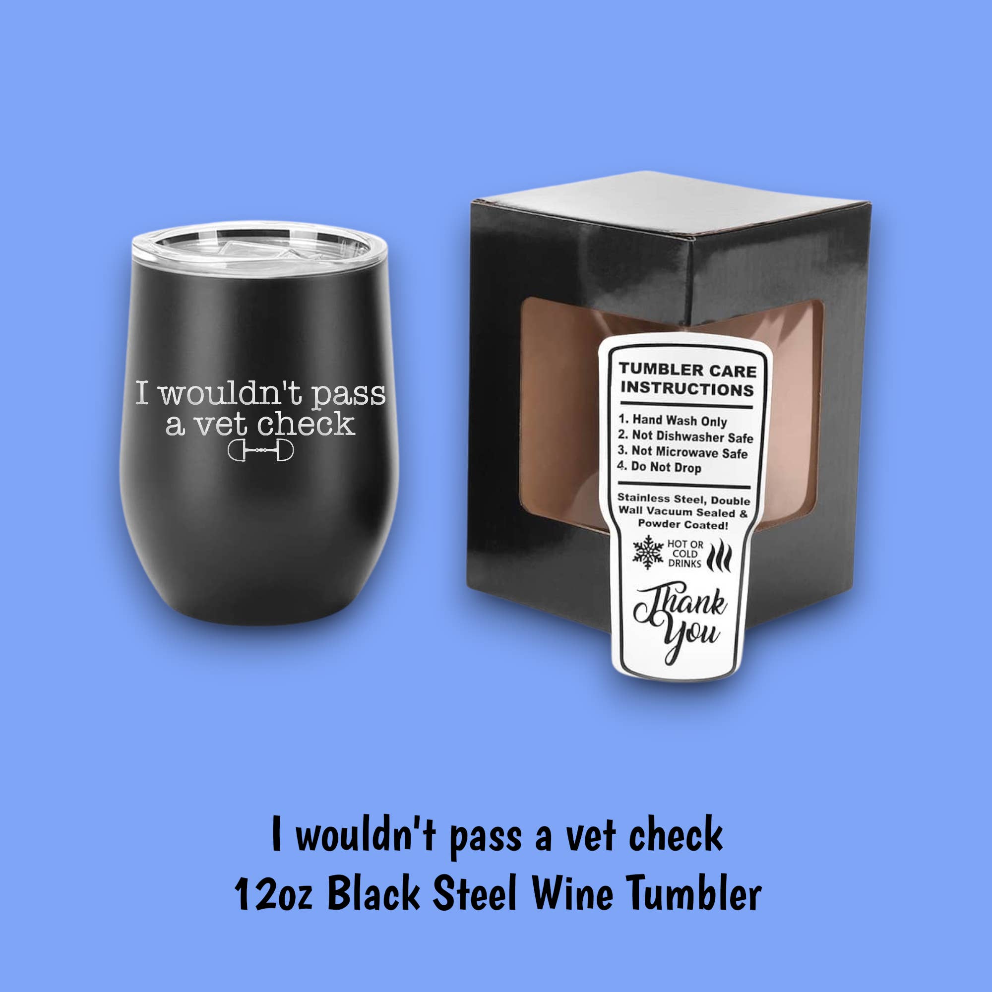 Equine & Design, LLC - Wholesale Insulated Mug/Tumbler - I Wouldn't Pass A Vet Check Steel Wine Tumbler