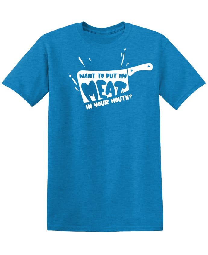 Feelin Good Tees - Wholesale Screen Printed T-Shirt - Unisex - Want To Put My Meat..25