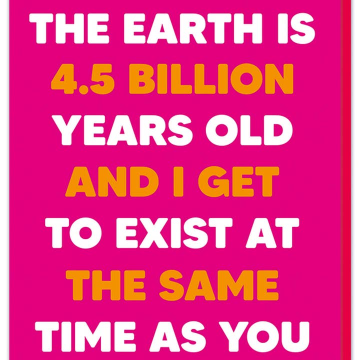 The Earth is 4.5 billion years old Greeting Card for wholesale by Dean Morris Cards