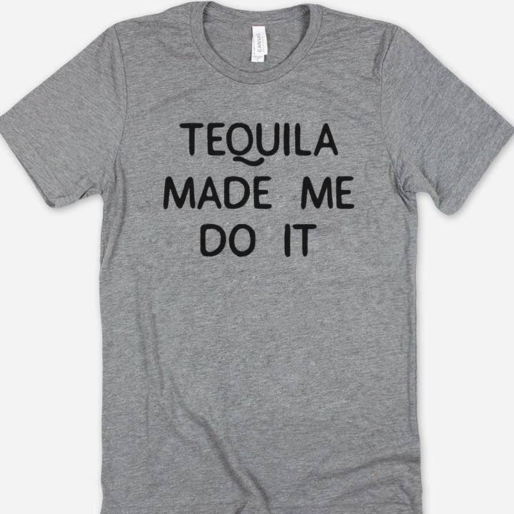 Tequila Made Me Do It - Funny Alcohol Sassy Tequila T-Shirt for wholesale by House Of Rodan