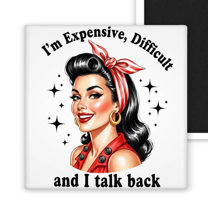 I'm Expensive, Difficult... 2x2 Magnet for wholesale by Chic Magnet Co.