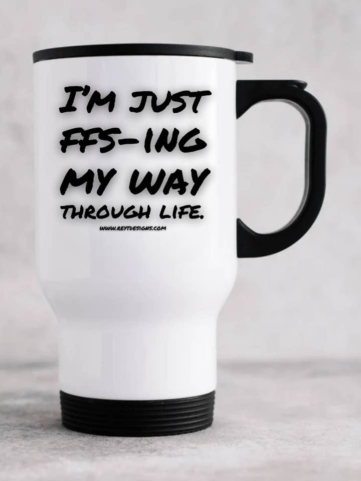 I'm just FFS-ing my way through life - Travel Mug for wholesale by Reyt Designs