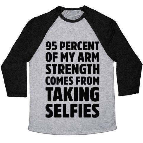95 PERCENT OF MY ARM STRENGTH COMES FROM TAKING SELFIES TEE for wholesale by True Modern