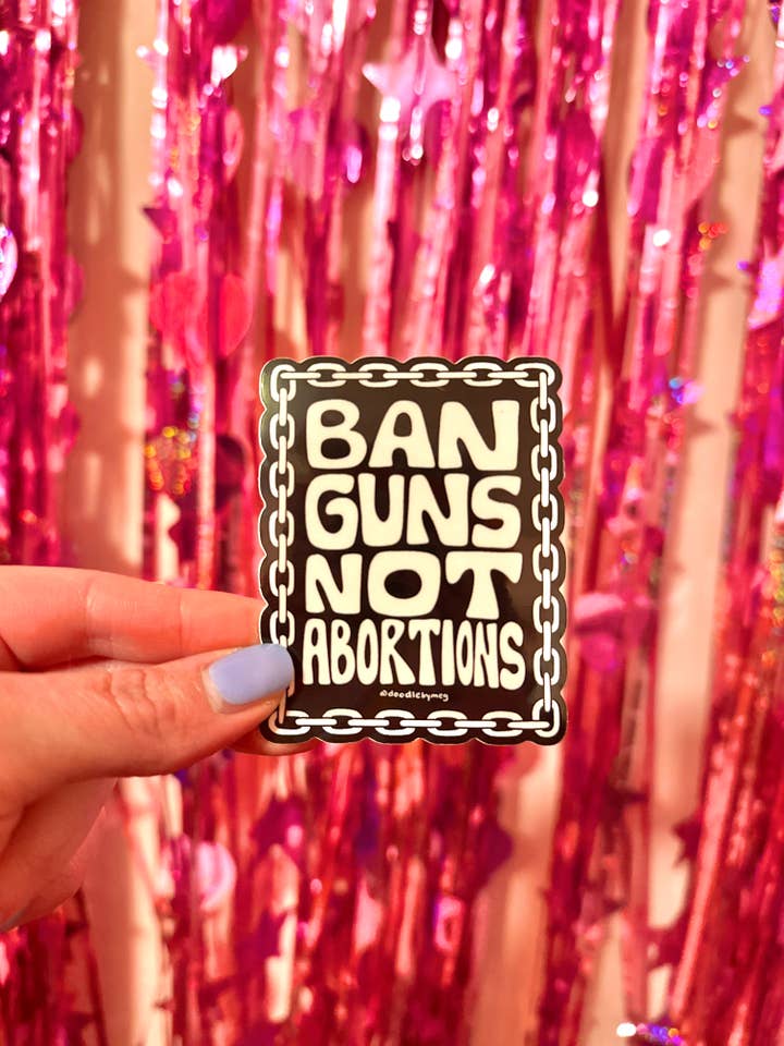 Ban G*ns Not Abortions Sticker for wholesale by Doodle By Meg