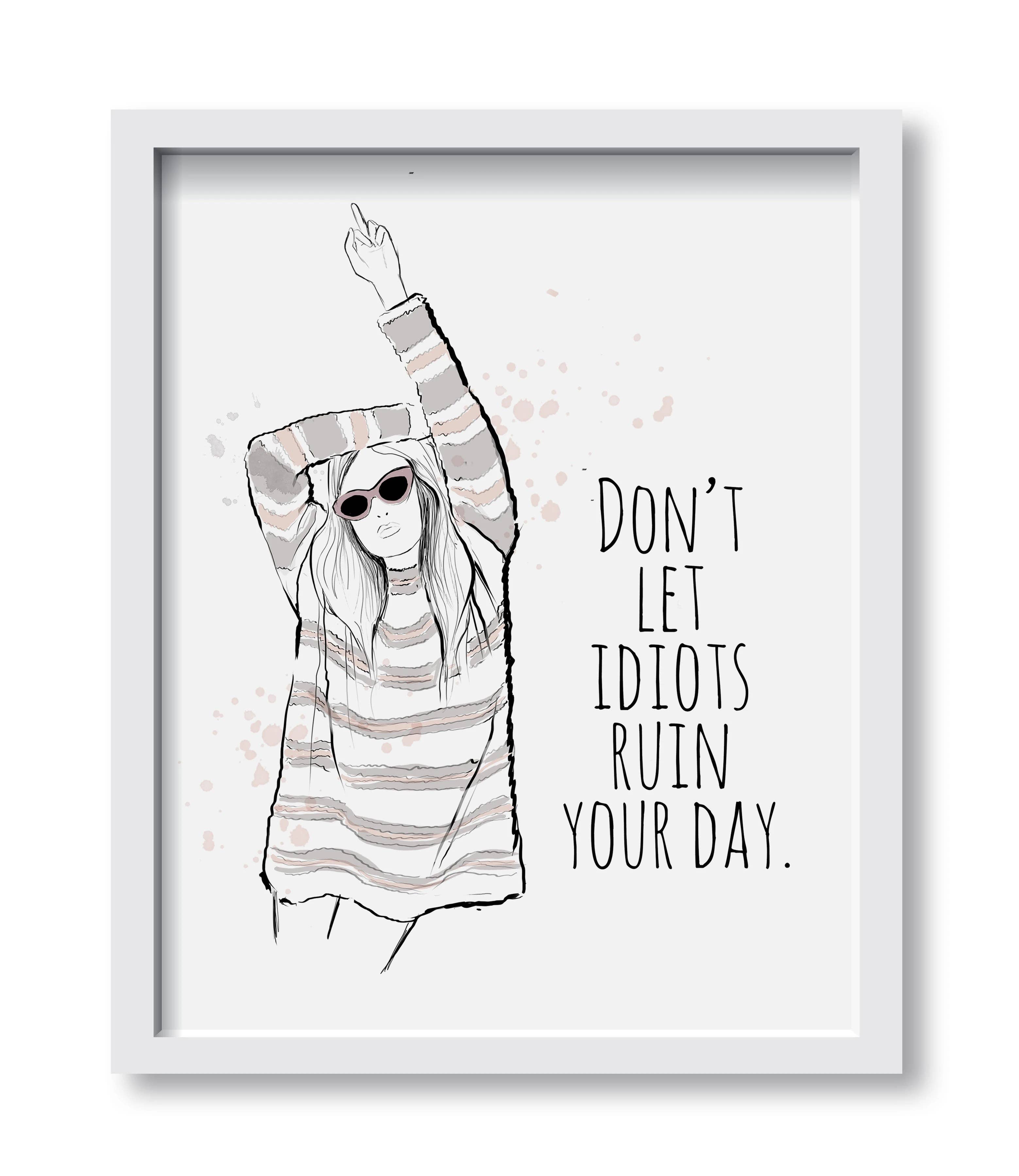 Alison Gordon Studio - Wholesale Art Print - Don't Let Idiots Ruin Your Day Art Print0