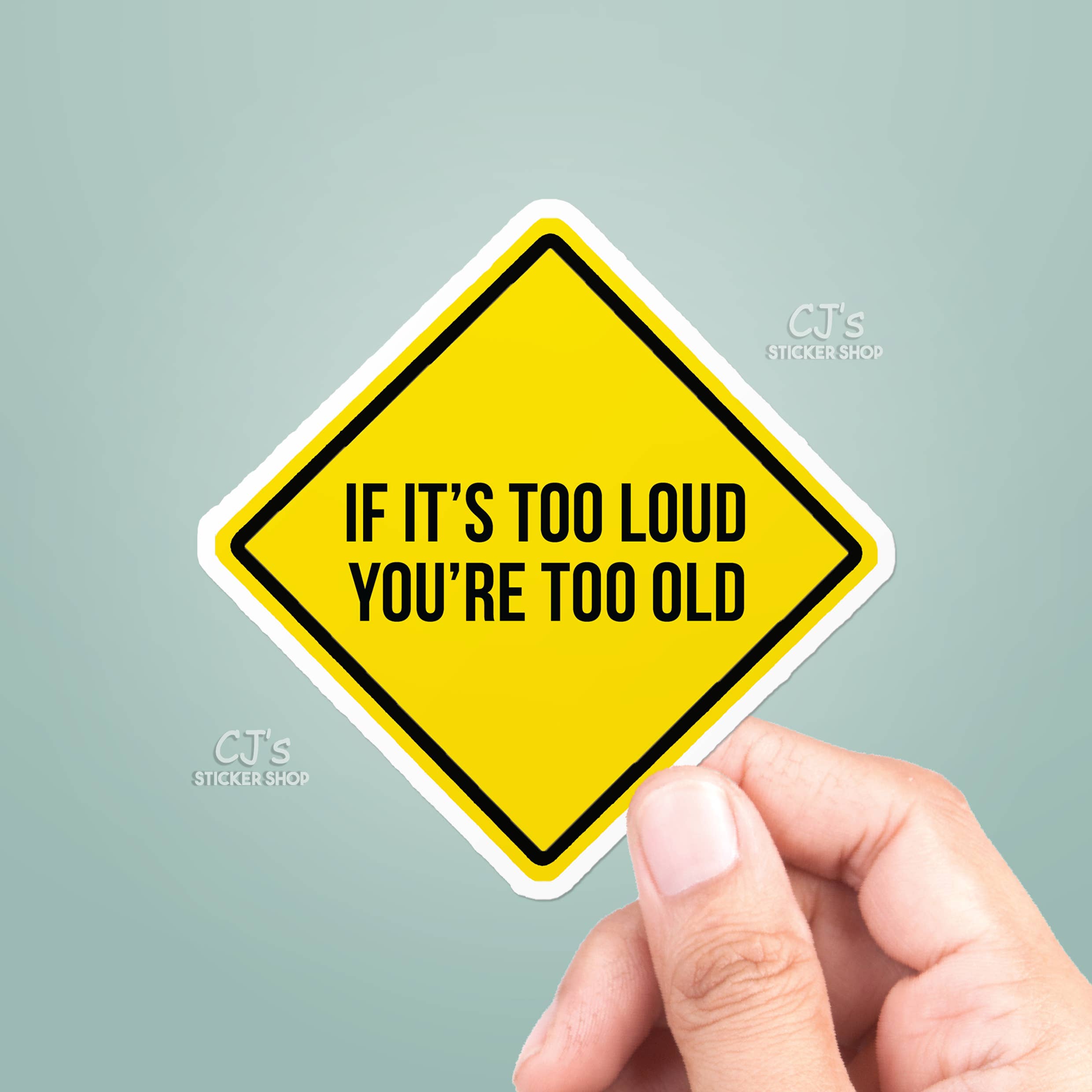 CJ's Sticker Shop - Wholesale Sticker - If It's Too Loud You're Too Old Sticker