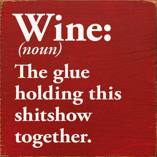 SAWDUST CITY - Vente Pancarte - Wine (nom) La colle qui maintient ce sh*tshow ensemble.3