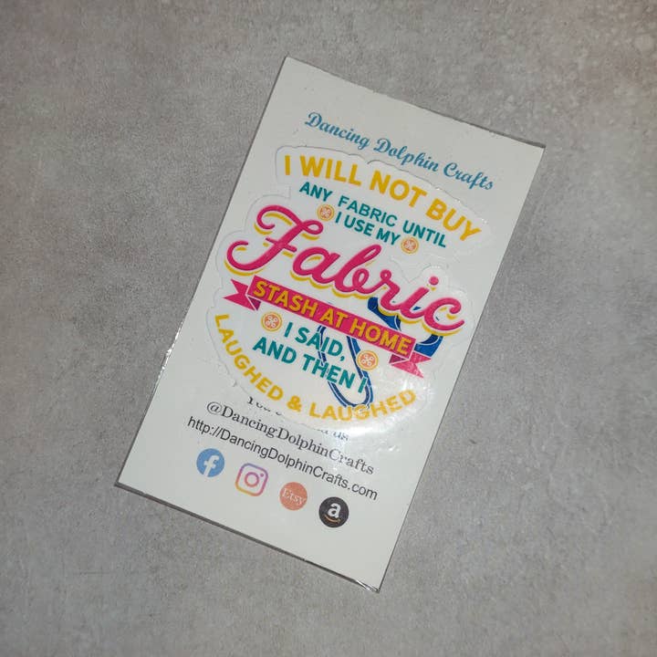 Dancing Dolphin Crafts - Wholesale Sticker - I Said I Will Not Buy Fabric Then I Laughed - Sewing Sticker6