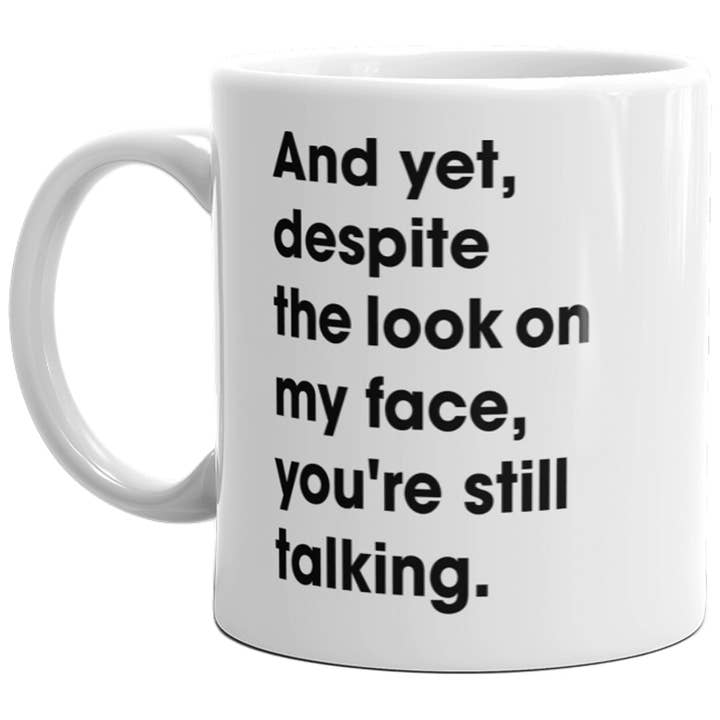 And Yet Despite The Look On My Fave Youre Still Talking Mug for wholesale by Crazy Dog T-Shirts