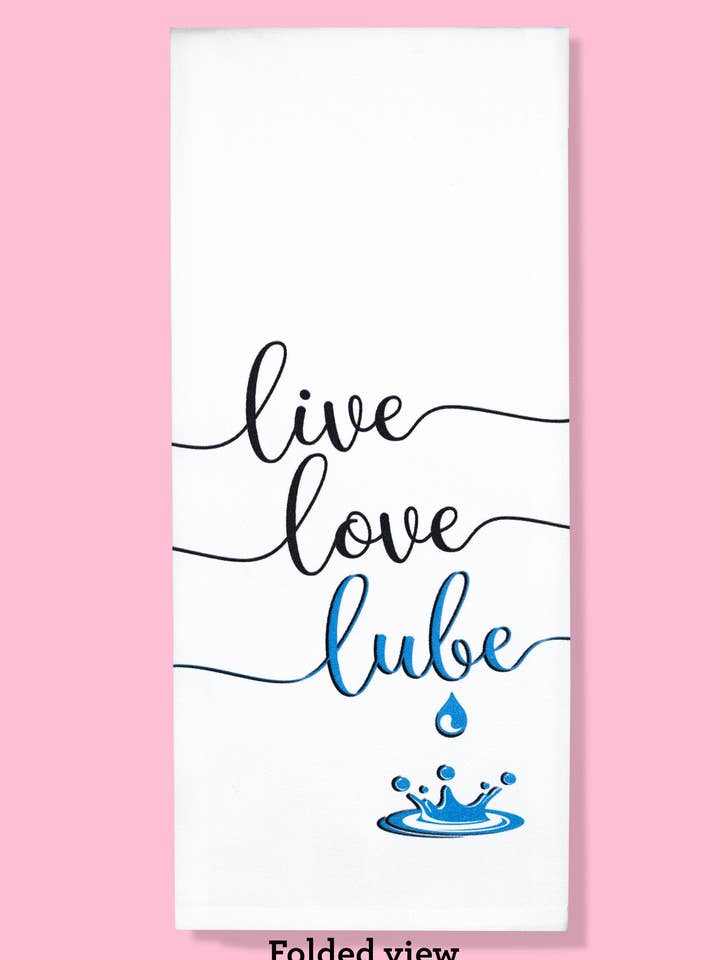 Live, Love, Lube Dishtowel for wholesale by Bad Grandma Designs