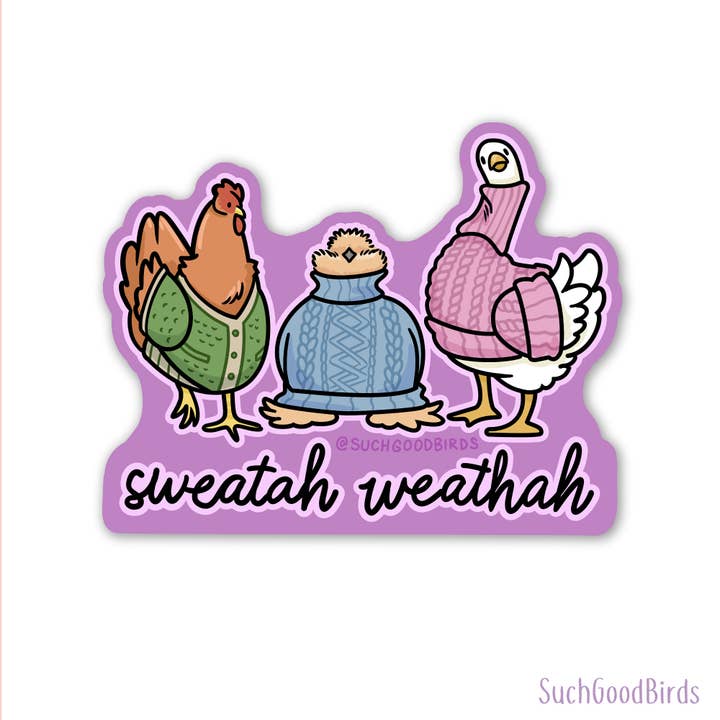 Such Good Birds - Wholesale Sticker - Chicken Sweatah Weathah - 3" Waterproof Vinyl Stickers