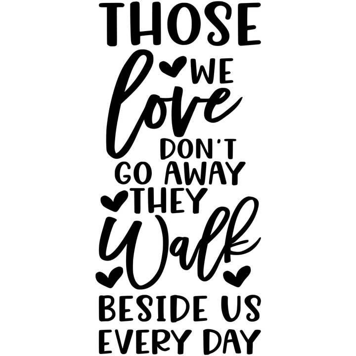 THOSE WE LOVE DON'T GO AWAY THEY WALK BESIDE US EVERYDAY for wholesale by Dudley's Cottage & Gifts
