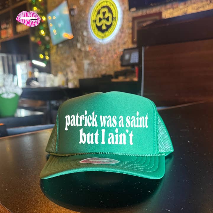 PATRICK WAS A SAINT BUT I AINT TRUCKER HAT for wholesale by Funny Mother Truckers
