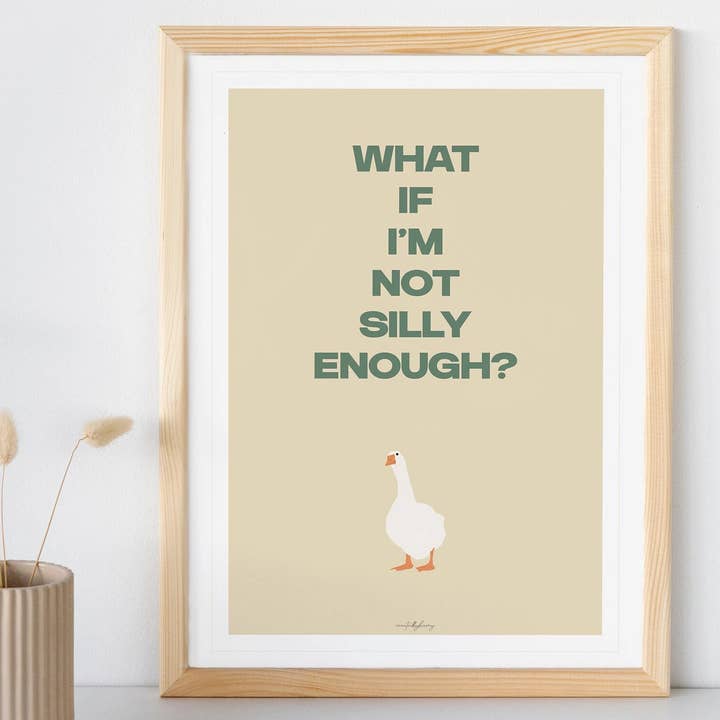 Createdbyharry - Wholesale Art Print - Silly Goose Print - "What If I'm Not Silly Enough?"1