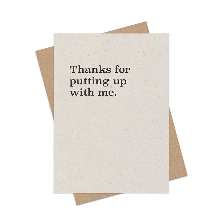 Thanks for putting up with me. Hand-printed card for wholesale by Cheeky Greetings
