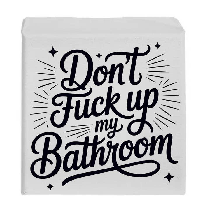 Don't Fuck Up My Bathroom Toilet Funny Sign for wholesale by Kennebug LLC