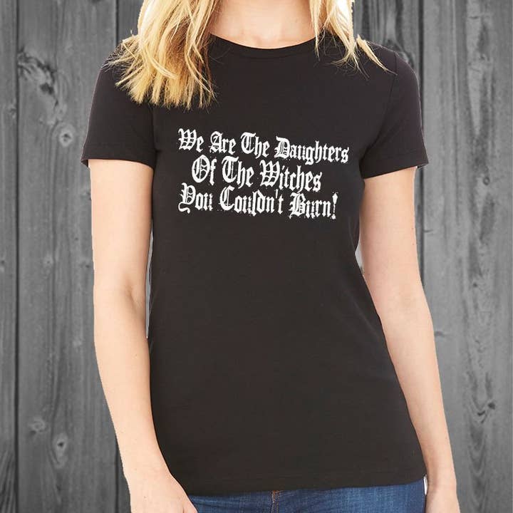 We are the daughters of the witches you couldn't burn Women's Tshirt for wholesale by Blaspheme Boutique