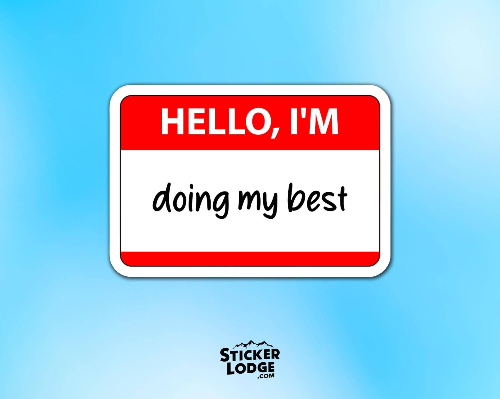 Sticker Lodge - Wholesale Phone & Laptop Stickers - Hello, I'm Doing My Best Vinyl Sticker0