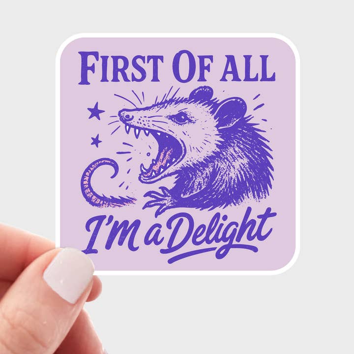 First of All I'm a Delight Sticker - screaming opossum, cute for wholesale by Yarnival