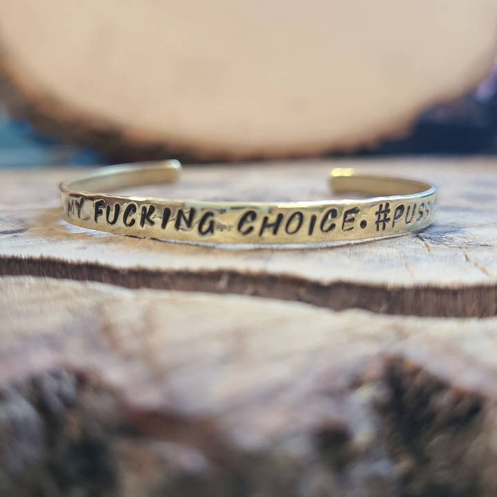 Silver Lining Studio – wholesale Cuff bracelet – My Body. My Fucking Choice. #pussypowe - Pro Choice, Feminist. Copper Or Brass Gold Cuss Cuff. Swearing, Adult, Stackable Bangle Bracelet