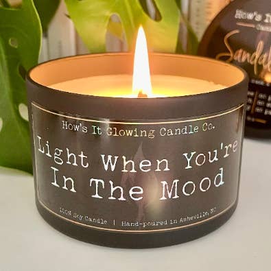 Light When You’re In The Mood |Funny 100% Natural Soy Candle for wholesale by How's It Glowing Candle Co.