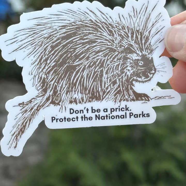 National Parks and Beyond - Wholesale Sticker - Don't be a Prick, Protect the Parks Procupine 3" Sticker3