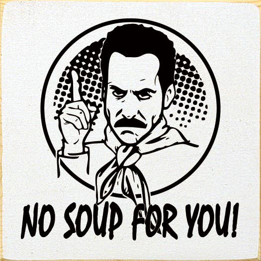 SAWDUST CITY - Venta al por mayor Letreros - ¡No hay sopa para ti! (Soup Nazi de Seinfeld) - Divertido letrero de madera8