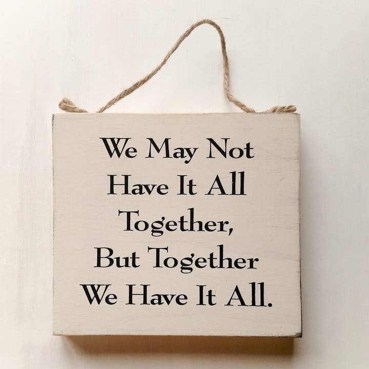 Together We Have It All Sign for wholesale by Knock on Wood