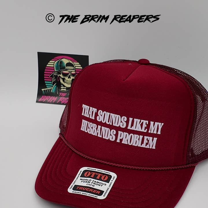 The Brim Reapers - Wholesale Trucker Hat - Women's - That Sounds Like My Husbands Problem8