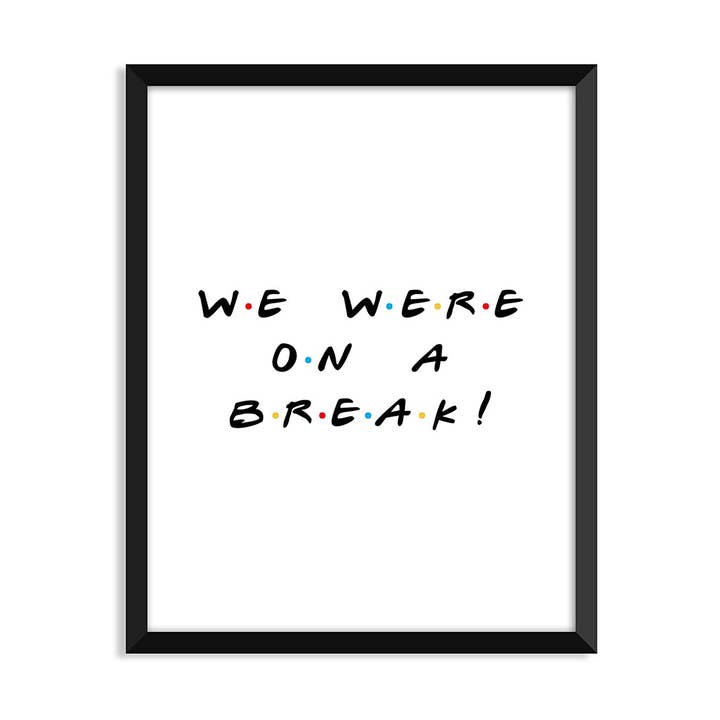 Friends We We We Ware on a break - Stampa artistica senza cornice per la vendita all'ingrosso da parte di Serif