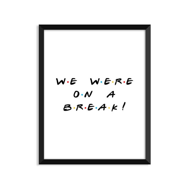 Friends-We were on a break - Unframed Art Print for wholesale by Serif