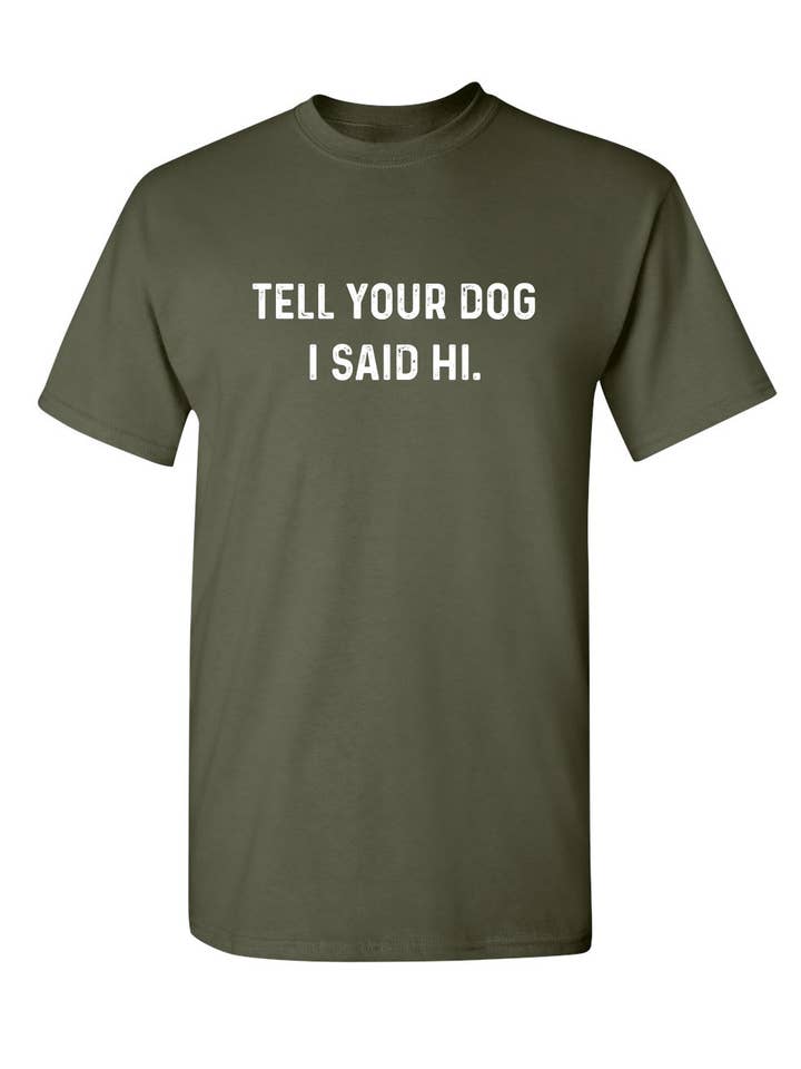 Feelin Good Tees - Wholesale Screen Printed T-Shirt - Unisex - Tell Your Dog I Said Hi2