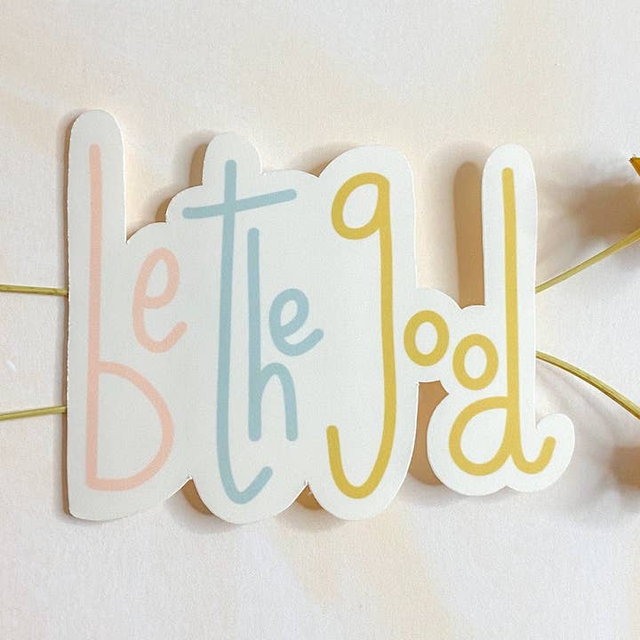 Be The Good Sticker for wholesale by Rooted Hill