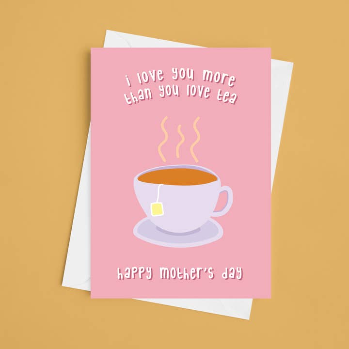 Love You More Than You Love Tea Mum - 5x7 Mother's Day Card for wholesale by Laura Lonsdale