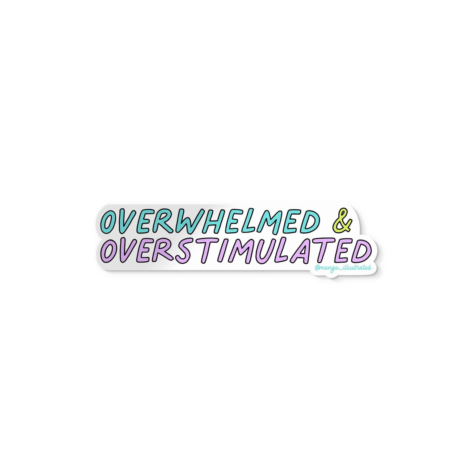 MangoIllustrated - Wholesale Sticker - Overwhelmed and overstimulated sticker1