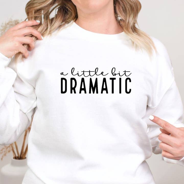 A Little Bit Dramatic Sweatshirt for wholesale by Mz Creations