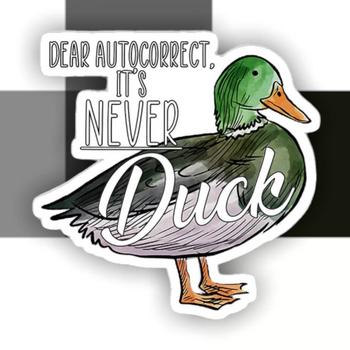 Autocorrect It’s Never Duck Sticker for wholesale by Ace the Pitmatian Co